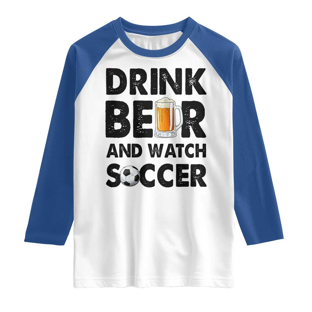 Drink Beer And Watch Soccer Raglan Shirt Funny Beer Lover