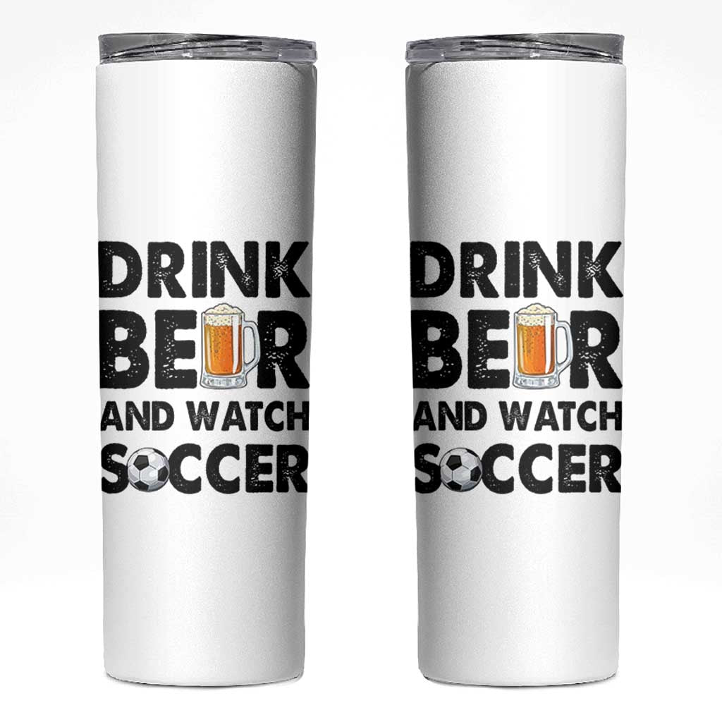 Drink Beer And Watch Soccer Skinny Tumbler Funny Beer Lover