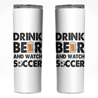 Drink Beer And Watch Soccer Skinny Tumbler Funny Beer Lover