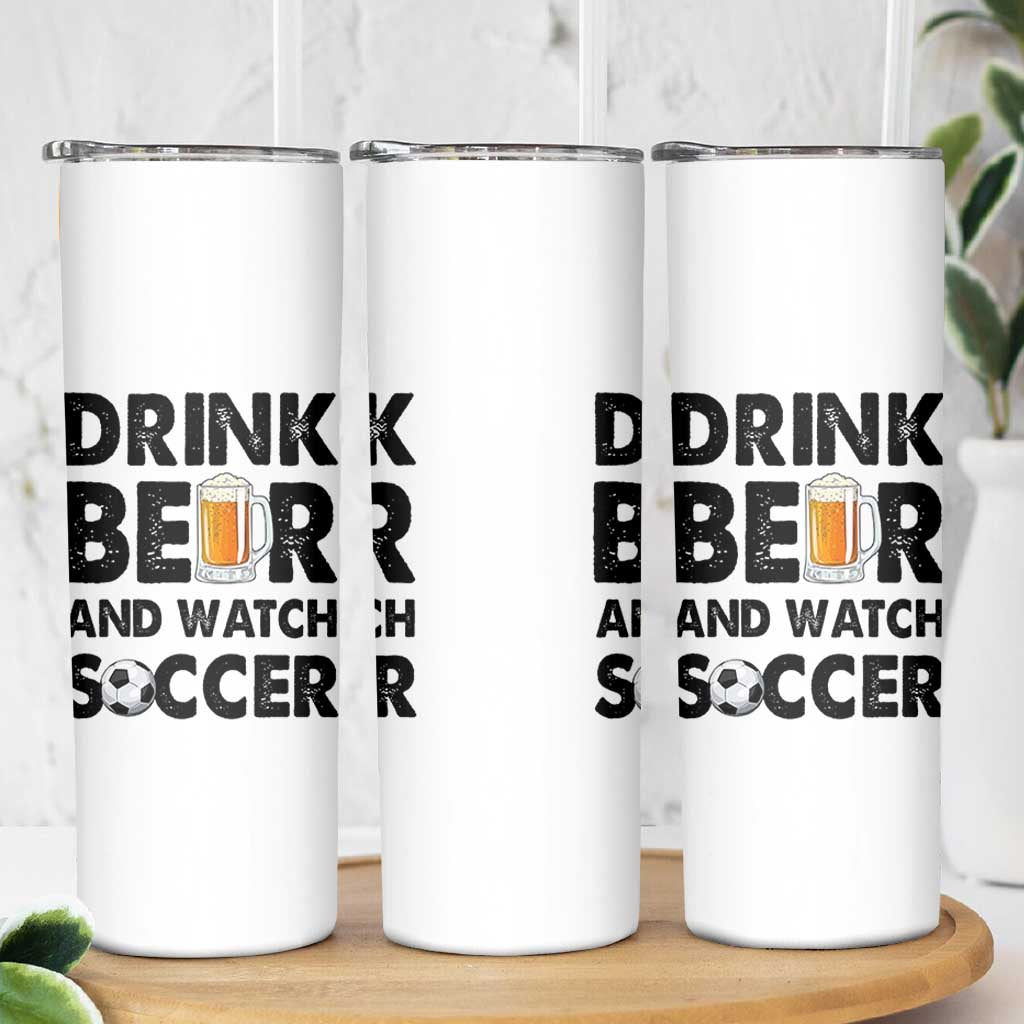 Drink Beer And Watch Soccer Skinny Tumbler Funny Beer Lover
