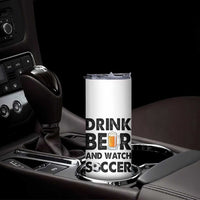 Drink Beer And Watch Soccer Skinny Tumbler Funny Beer Lover