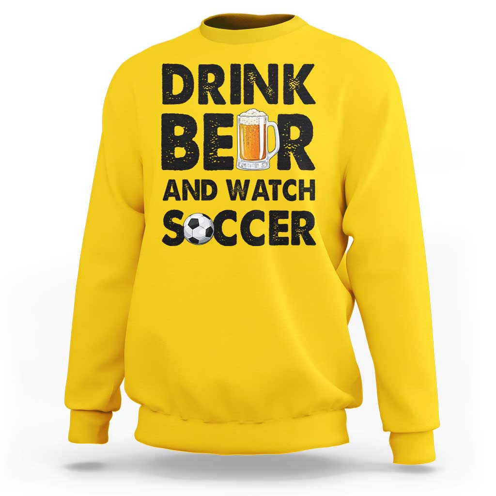 Drink Beer And Watch Soccer Sweatshirt Funny Beer Lover