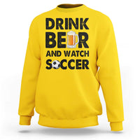 Drink Beer And Watch Soccer Sweatshirt Funny Beer Lover