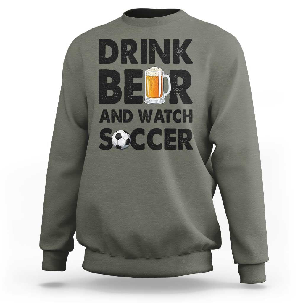 Drink Beer And Watch Soccer Sweatshirt Funny Beer Lover