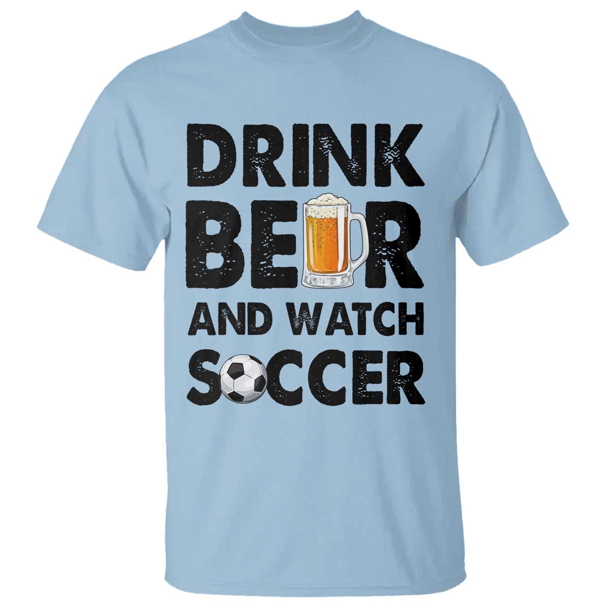 Drink Beer And Watch Soccer T Shirt Funny Beer Lover