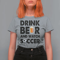 Drink Beer And Watch Soccer T Shirt For Women Funny Beer Lover