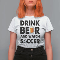 Drink Beer And Watch Soccer T Shirt For Women Funny Beer Lover