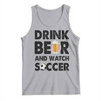 Drink Beer And Watch Soccer Tank Top Funny Beer Lover