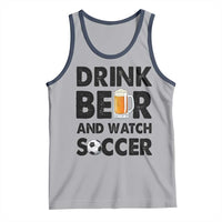 Drink Beer And Watch Soccer Tank Top Funny Beer Lover