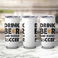 Drink Beer And Watch Soccer Tumbler Cup Funny Beer Lover