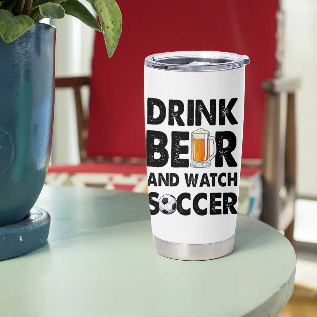 Drink Beer And Watch Soccer Tumbler Cup Funny Beer Lover