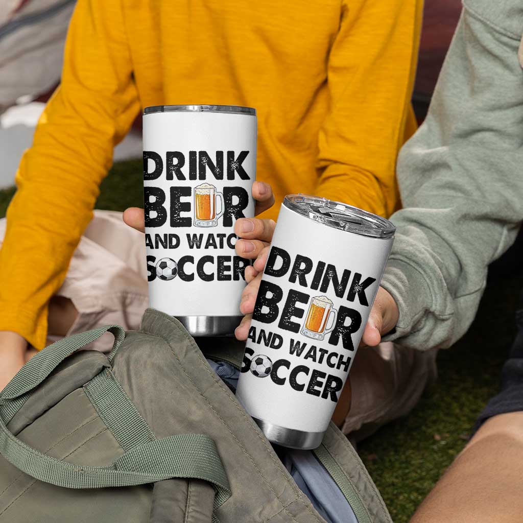 Drink Beer And Watch Soccer Tumbler Cup Funny Beer Lover
