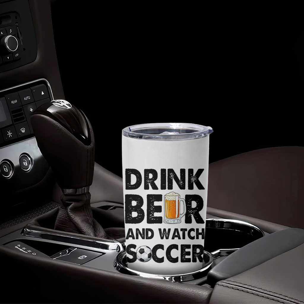 Drink Beer And Watch Soccer Tumbler Cup Funny Beer Lover