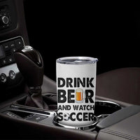 Drink Beer And Watch Soccer Tumbler Cup Funny Beer Lover