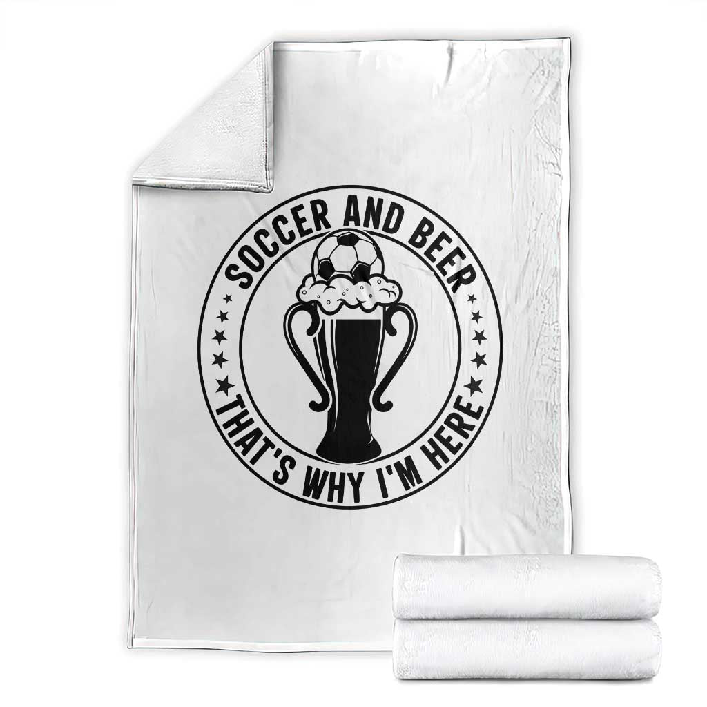 Soccer And Beer That Is Why I Am Here Throw Blanket Funny Football Drinking Team