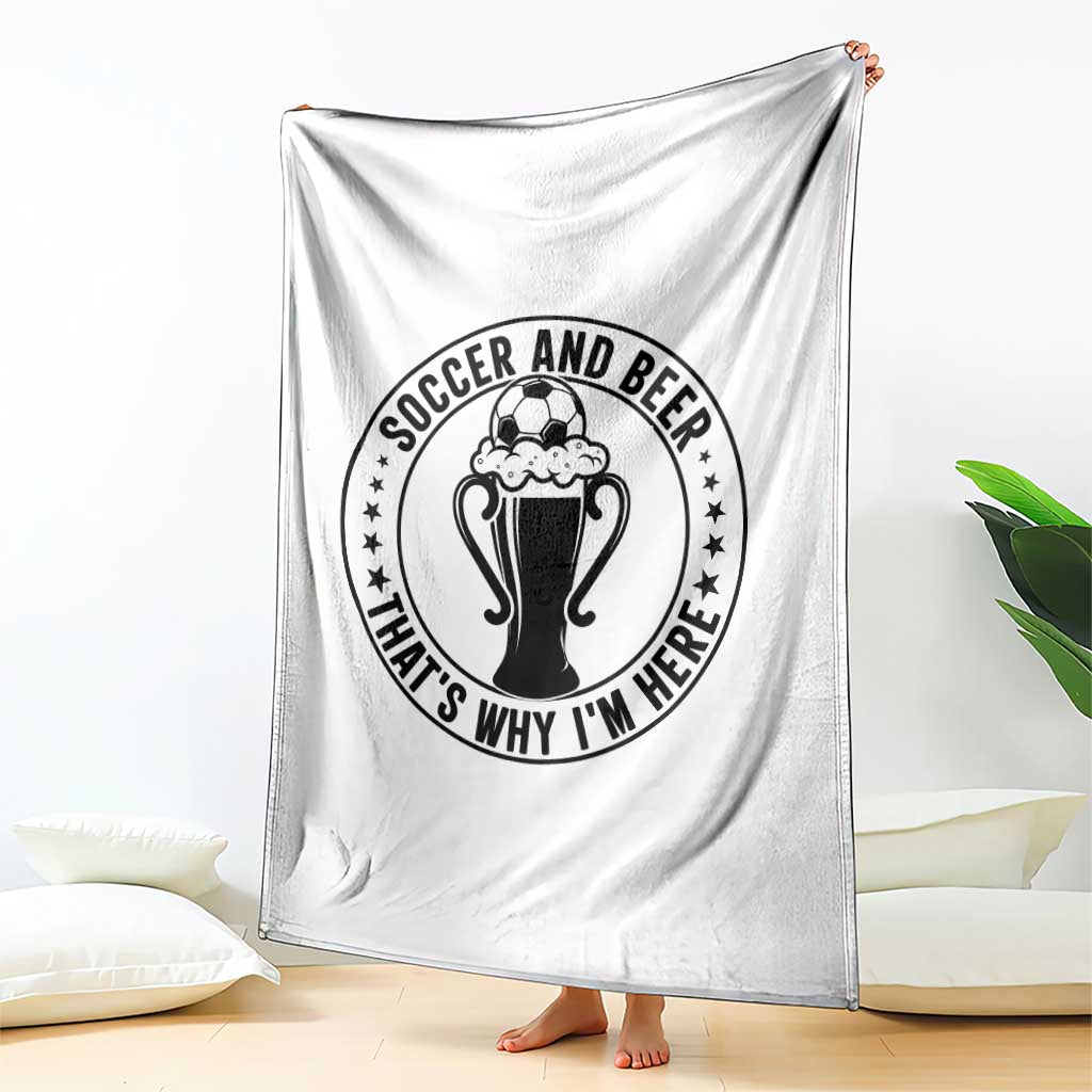 Soccer And Beer That Is Why I Am Here Throw Blanket Funny Football Drinking Team