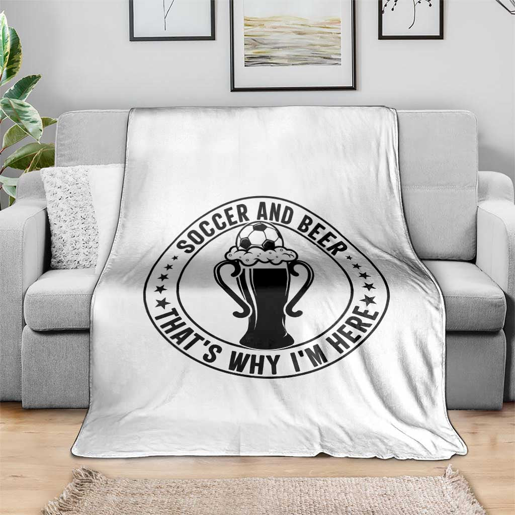 Soccer And Beer That Is Why I Am Here Throw Blanket Funny Football Drinking Team