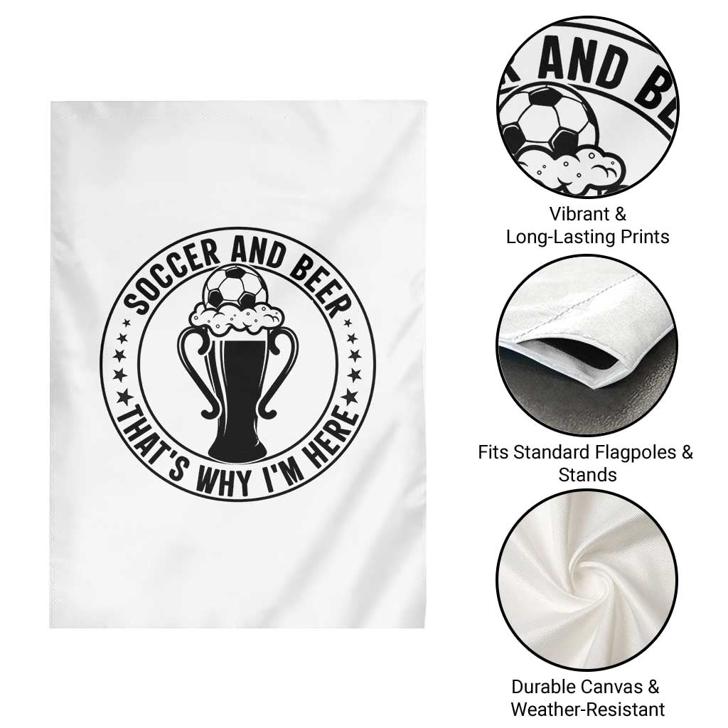 Soccer And Beer That Is Why I Am Here Garden Flag Funny Football Drinking Team