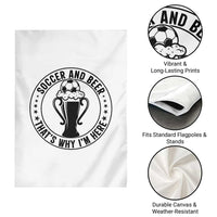 Soccer And Beer That Is Why I Am Here Garden Flag Funny Football Drinking Team