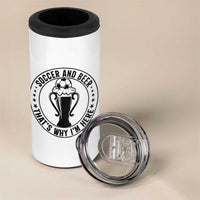 Soccer And Beer That Is Why I Am Here 4 in 1 Can Cooler Tumbler Funny Football Drinking Team
