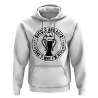 Soccer And Beer That Is Why I Am Here Hoodie Funny Football Drinking Team