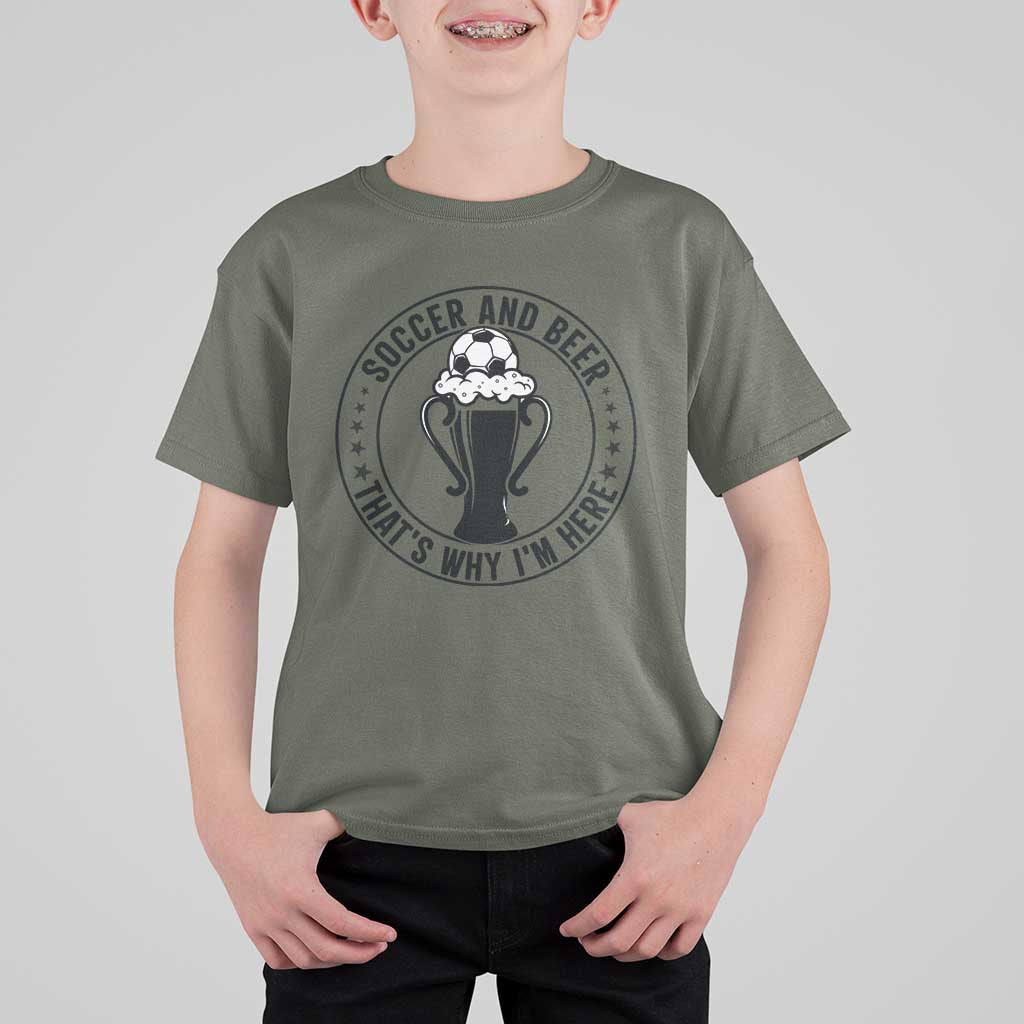 Soccer And Beer That Is Why I Am Here T Shirt For Kid Funny Football Drinking Team
