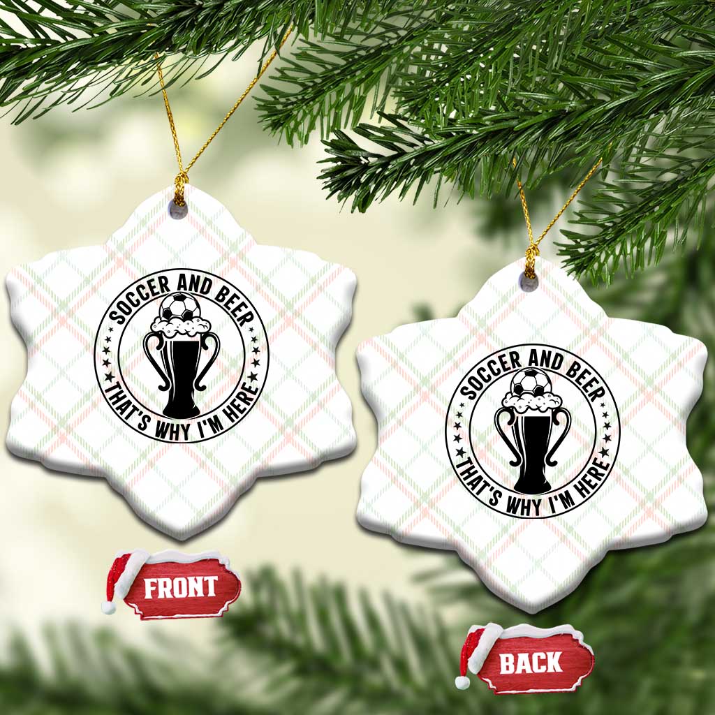 Soccer And Beer That Is Why I Am Here Ceramic Ornament Funny Football Drinking Team