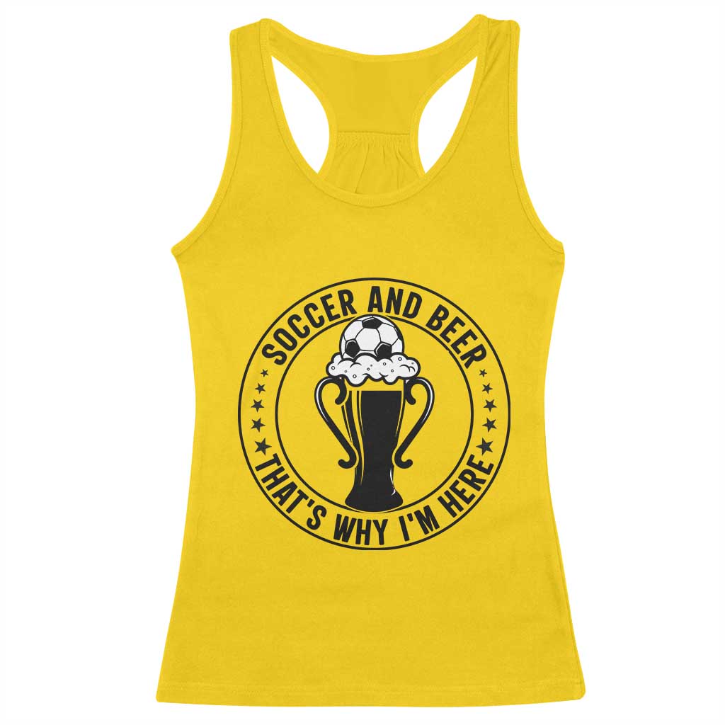 Soccer And Beer That Is Why I Am Here Racerback Tank Top Funny Football Drinking Team