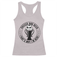 Soccer And Beer That Is Why I Am Here Racerback Tank Top Funny Football Drinking Team