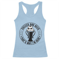 Soccer And Beer That Is Why I Am Here Racerback Tank Top Funny Football Drinking Team