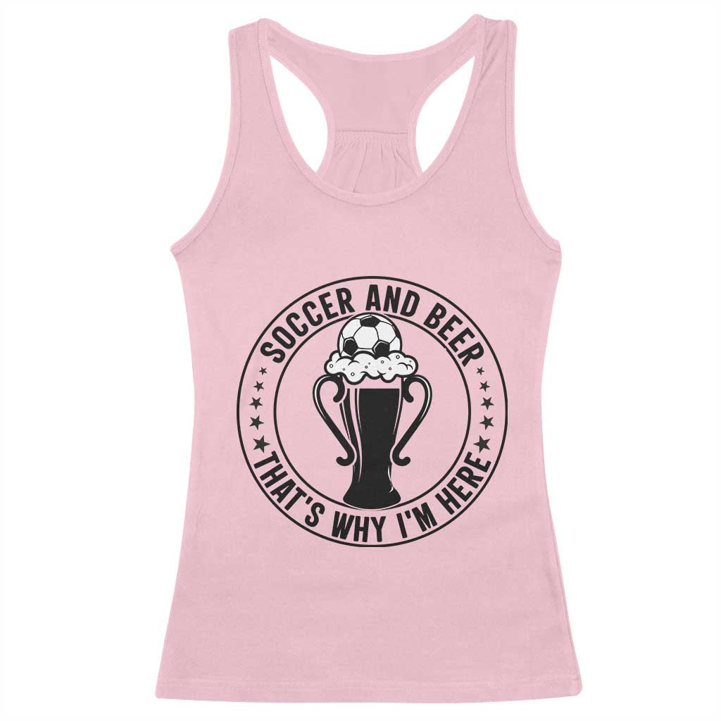 Soccer And Beer That Is Why I Am Here Racerback Tank Top Funny Football Drinking Team