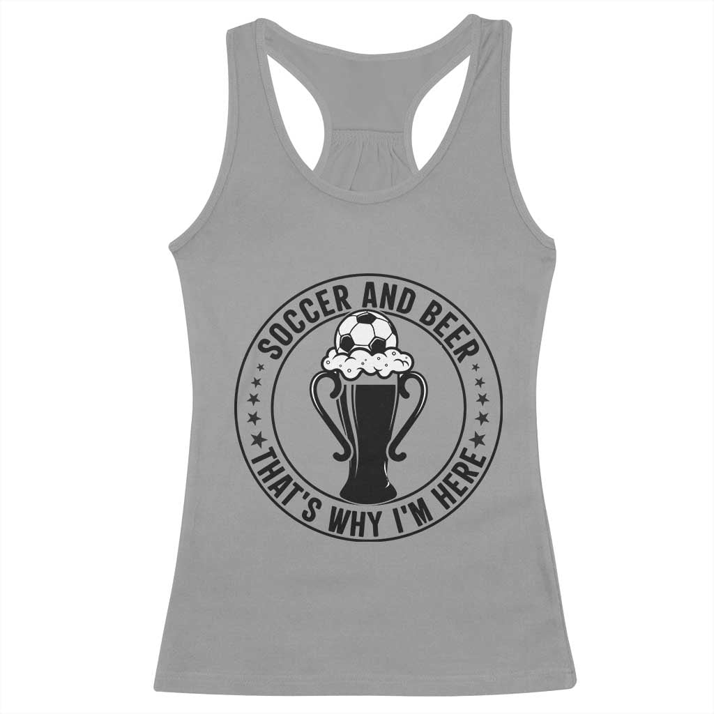 Soccer And Beer That Is Why I Am Here Racerback Tank Top Funny Football Drinking Team