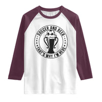 Soccer And Beer That Is Why I Am Here Raglan Shirt Funny Football Drinking Team