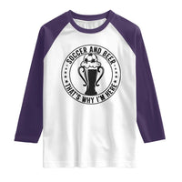 Soccer And Beer That Is Why I Am Here Raglan Shirt Funny Football Drinking Team