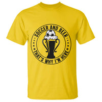 Soccer And Beer That Is Why I Am Here T Shirt Funny Football Drinking Team