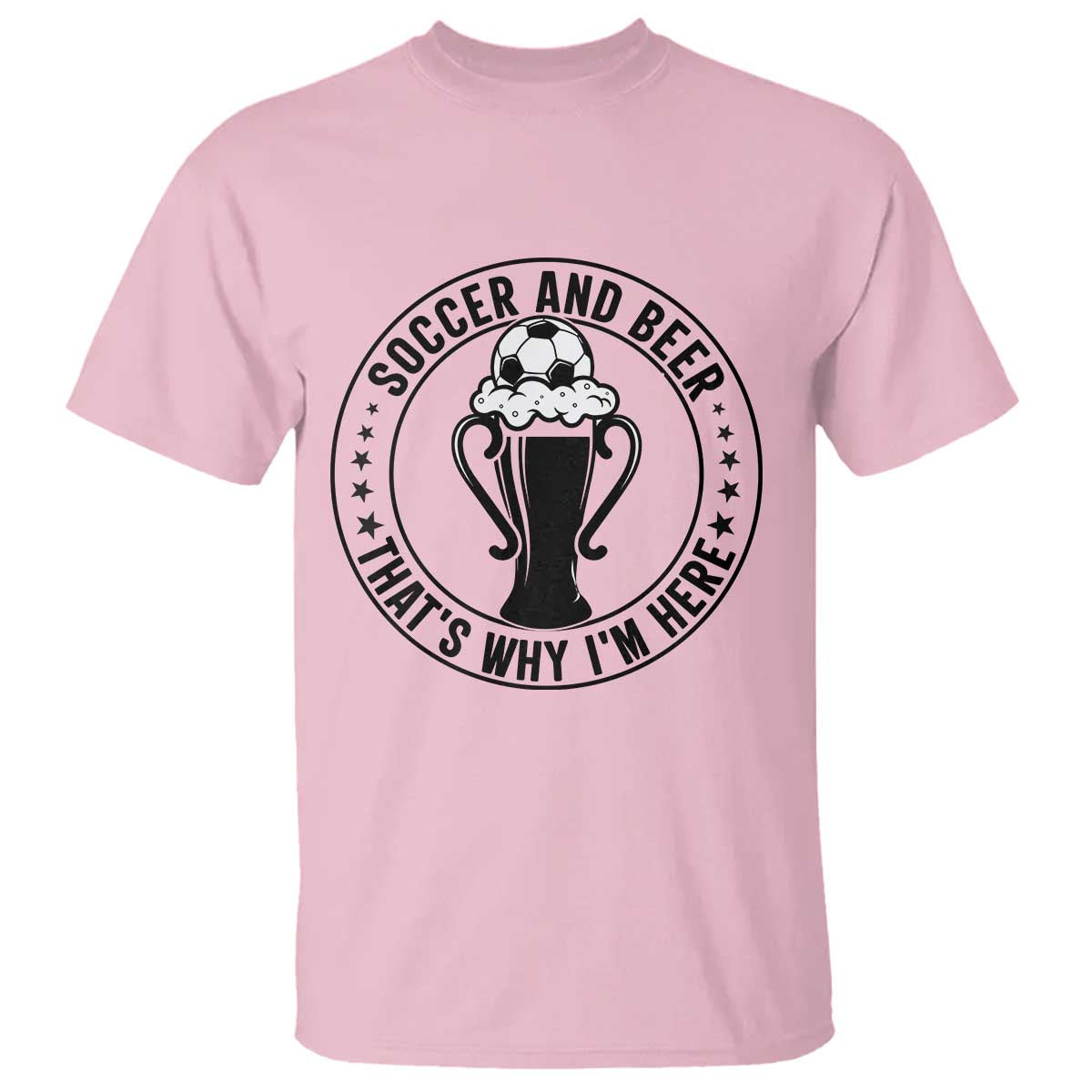 Soccer And Beer That Is Why I Am Here T Shirt Funny Football Drinking Team