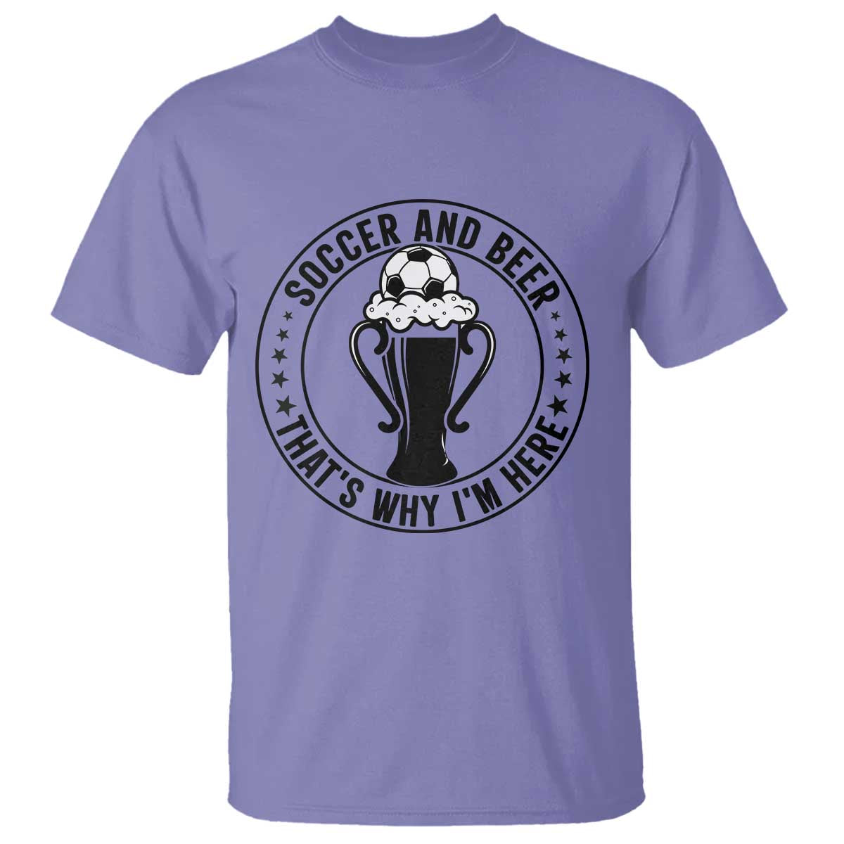 Soccer And Beer That Is Why I Am Here T Shirt Funny Football Drinking Team