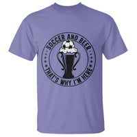 Soccer And Beer That Is Why I Am Here T Shirt Funny Football Drinking Team