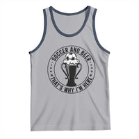 Soccer And Beer That Is Why I Am Here Tank Top Funny Football Drinking Team