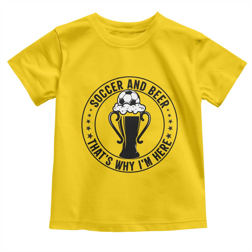 Soccer And Beer That Is Why I Am Here Toddler T Shirt Funny Football Drinking Team