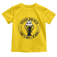 Soccer And Beer That Is Why I Am Here Toddler T Shirt Funny Football Drinking Team