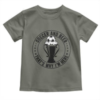 Soccer And Beer That Is Why I Am Here Toddler T Shirt Funny Football Drinking Team