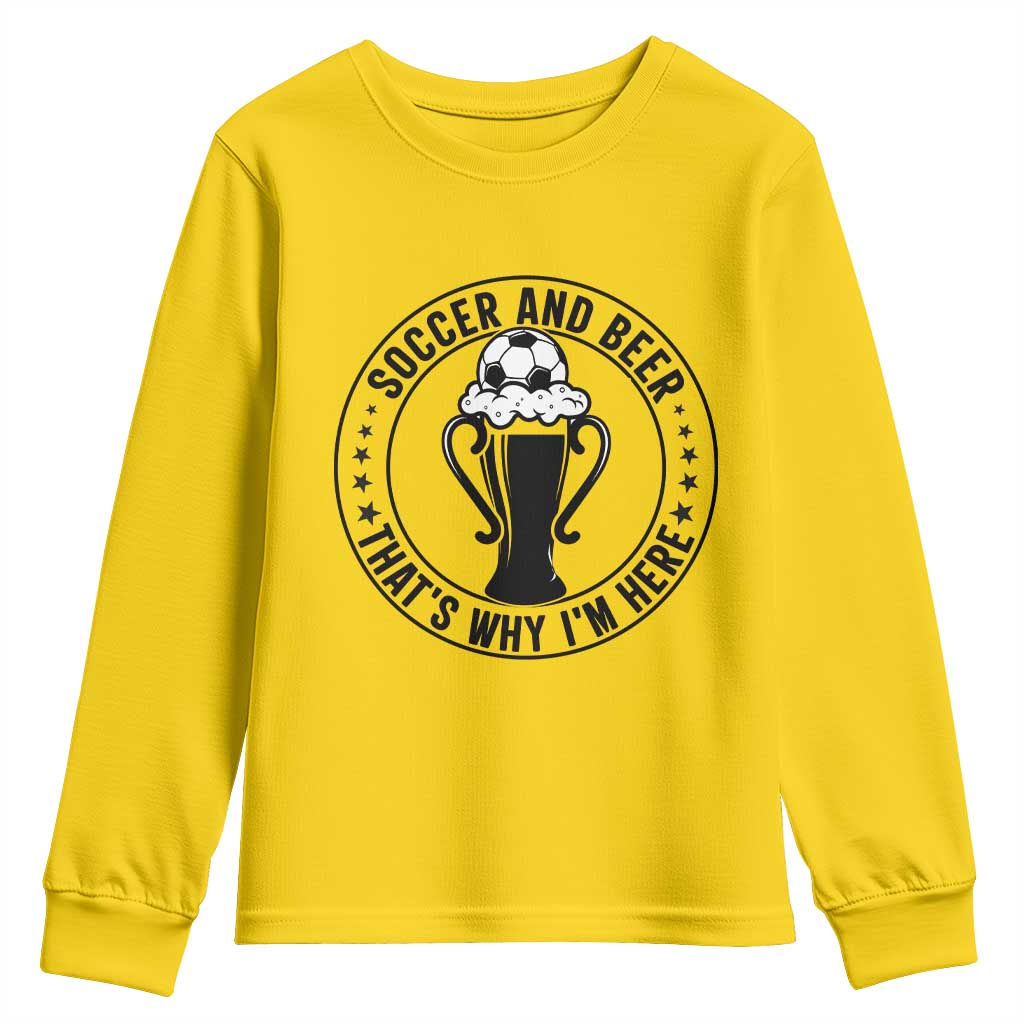 Soccer And Beer That Is Why I Am Here Youth Sweatshirt Funny Football Drinking Team