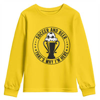 Soccer And Beer That Is Why I Am Here Youth Sweatshirt Funny Football Drinking Team