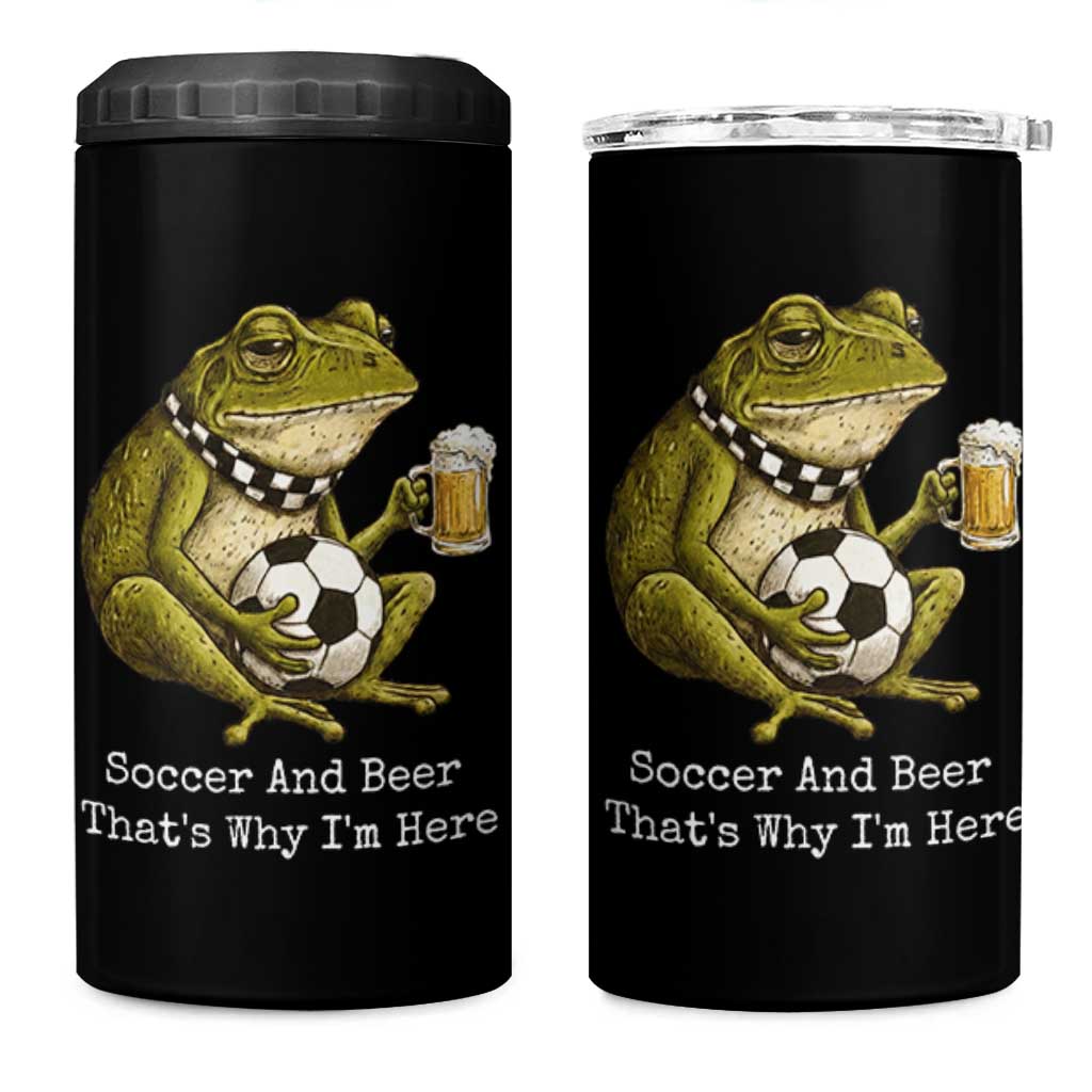 Funny Frog Lover 4 in 1 Can Cooler Tumbler Soccer And Beer That Is Why I Am Here