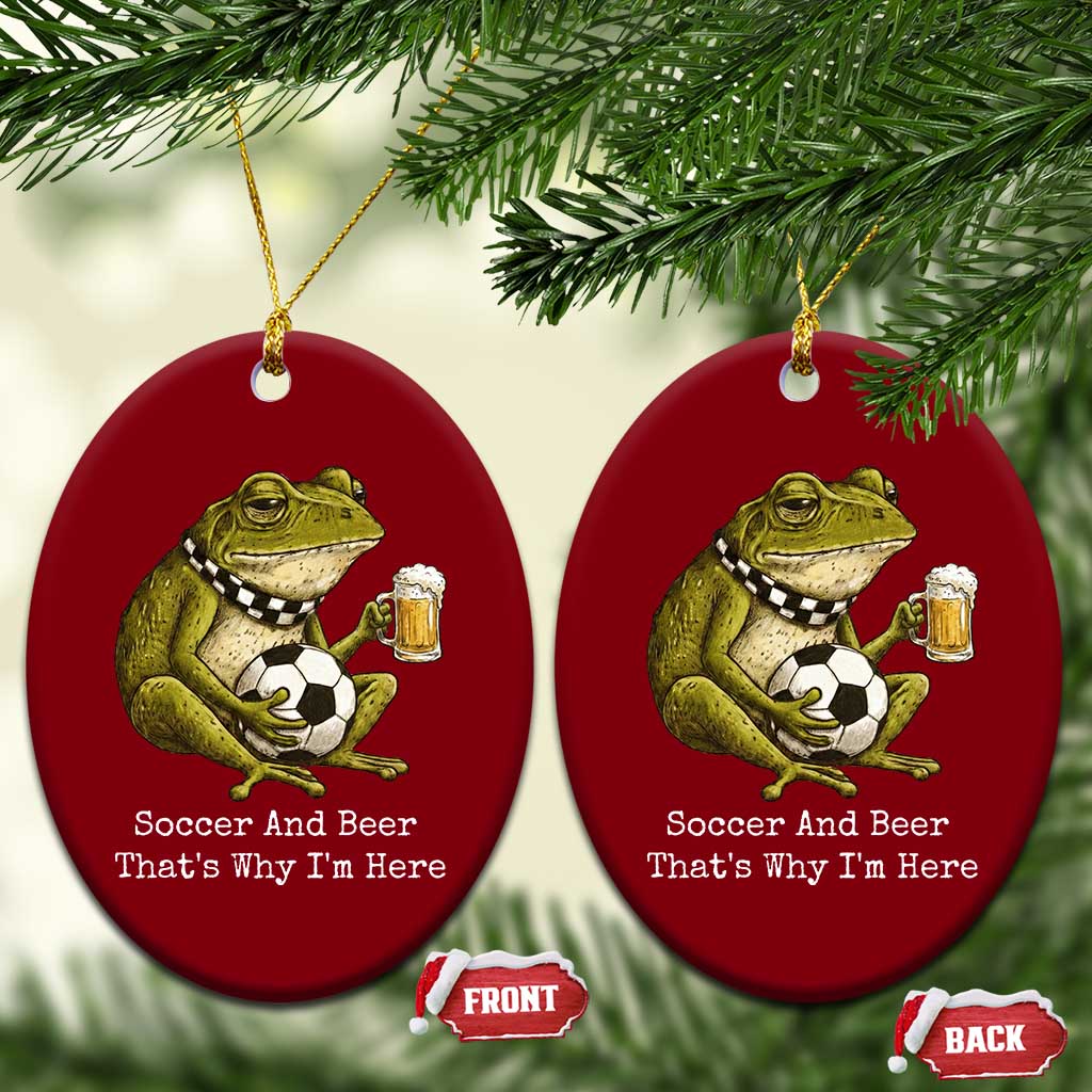 Funny Frog Lover Ceramic Ornament Soccer And Beer That Is Why I Am Here