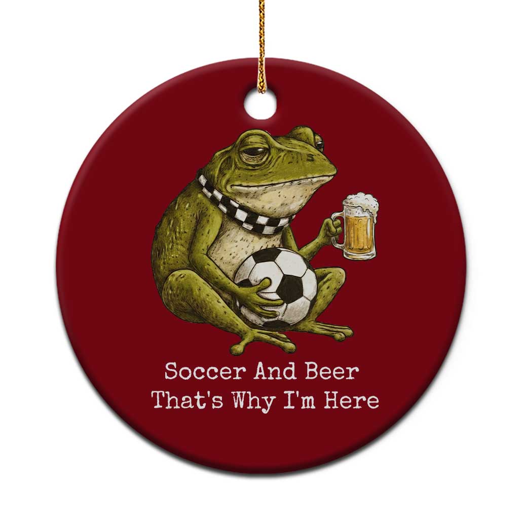 Funny Frog Lover Ceramic Ornament Soccer And Beer That Is Why I Am Here