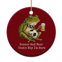 Funny Frog Lover Ceramic Ornament Soccer And Beer That Is Why I Am Here