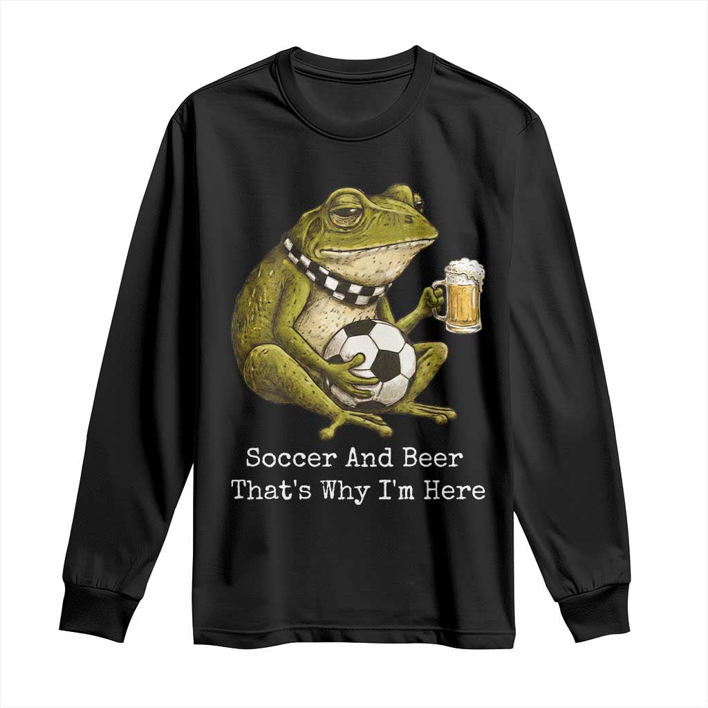 Funny Frog Lover Long Sleeve Shirt Soccer And Beer That Is Why I Am Here