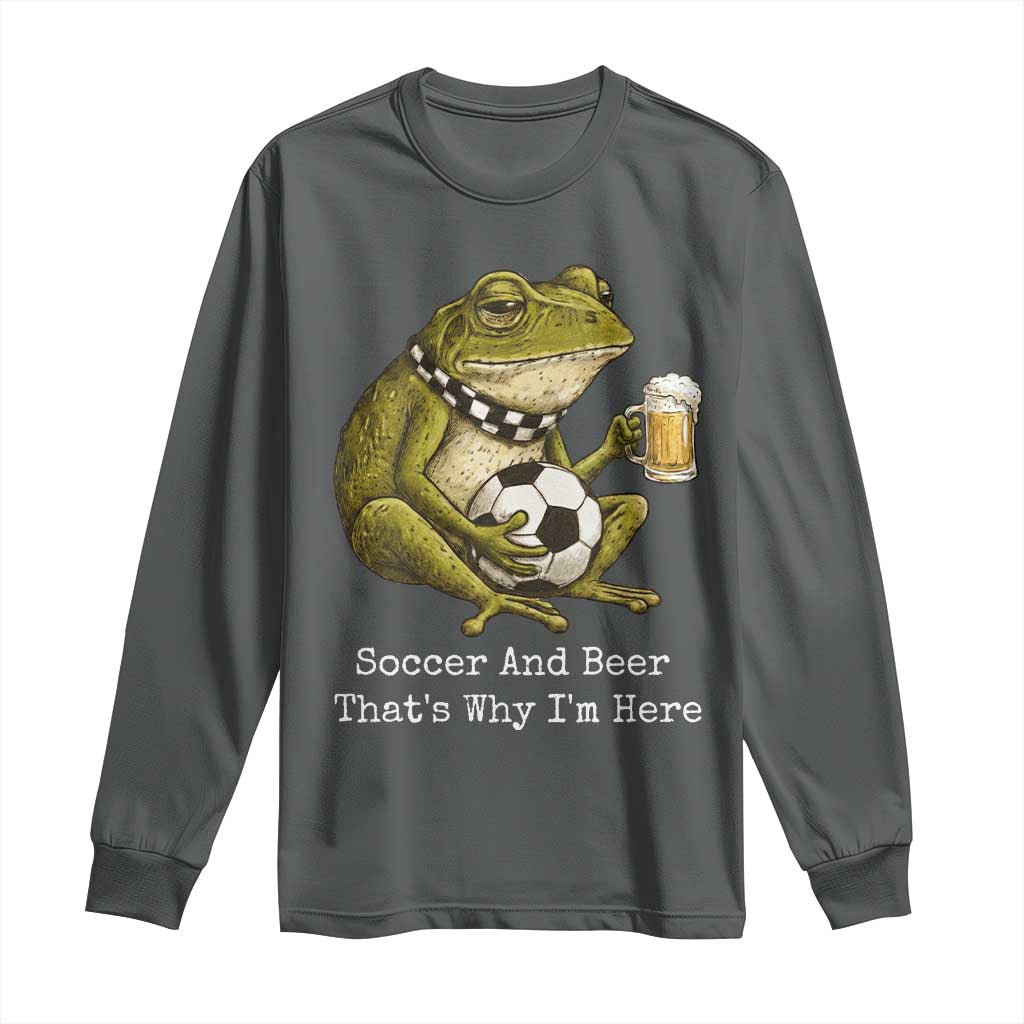 Funny Frog Lover Long Sleeve Shirt Soccer And Beer That Is Why I Am Here